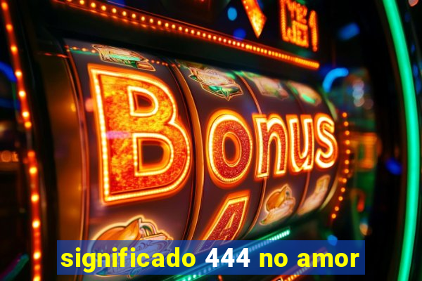 significado 444 no amor